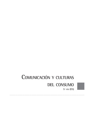 Comunicación y culturas
del consumo
5º año (ES)
 