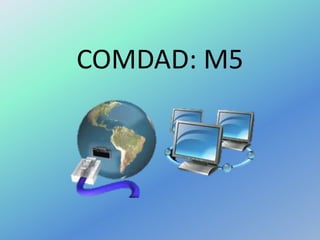 COMDAD: M5
 