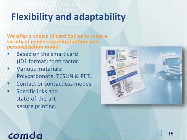 We offer a choice of card bodies to meet a
variety of needs regarding lifetime and
personalization modes
 Based on the sm...