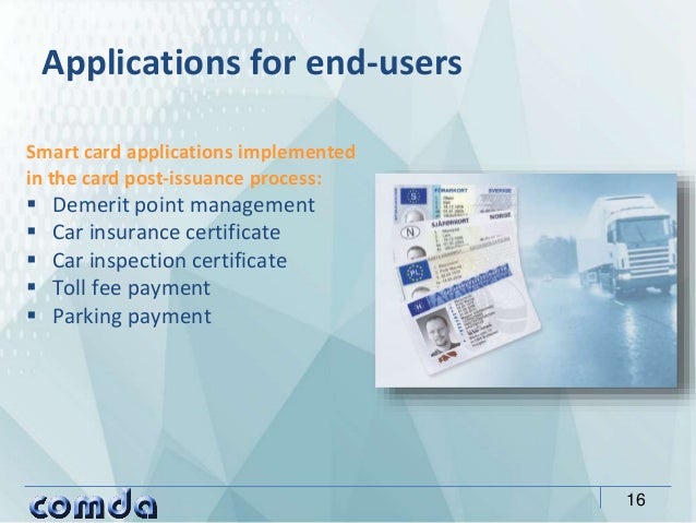 Smart card applications implemented
in the card post-issuance process:
 Demerit point management
 Car insurance certific...