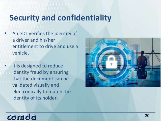  An eDL verifies the identity of
a driver and his/her
entitlement to drive and use a
vehicle.
 It is designed to reduce
...