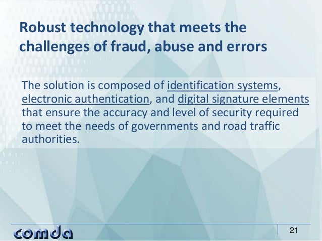The solution is composed of identification systems,
electronic authentication, and digital signature elements
that ensure ...