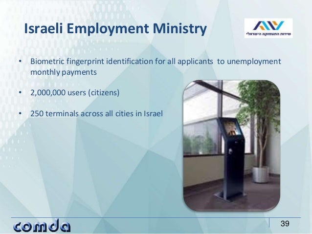 • Biometric fingerprint identification for all applicants to unemployment
monthly payments
• 2,000,000 users (citizens)
• ...