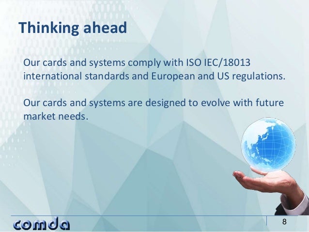 Our cards and systems comply with ISO IEC/18013
international standards and European and US regulations.
Our cards and sys...