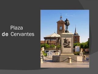 Plaza   de  Cervantes 