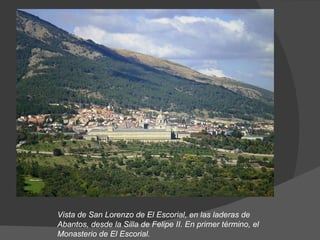 Vista de San Lorenzo de El Escorial, en las laderas de Abantos, desde la Silla de Felipe II. En primer término, el Monasterio de El Escorial. 