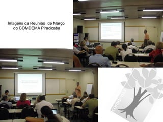 Imagens da Reunião de Março
  do COMDEMA Piracicaba
 