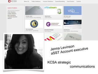 Jenna Levinson 
aSST Account executive 
KCSA strategic 
communications 
 