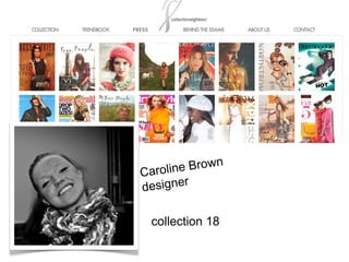 Caroline Brown 
designer 
collection 18 
 
