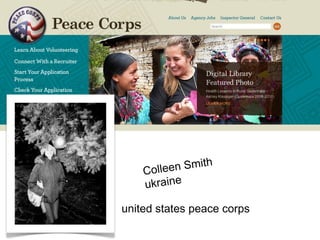 Colleen Smith 
ukraine 
united states peace corps 
