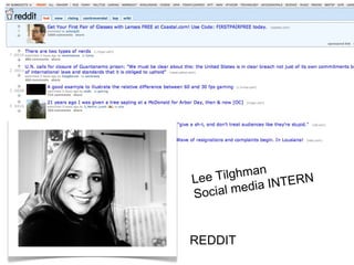 Lee Tilghman 
Social media INTERN 
REDDIT 
 