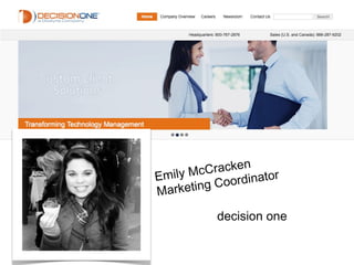 Emily McCracken 
Marketing Coordinator 
decision one 
 