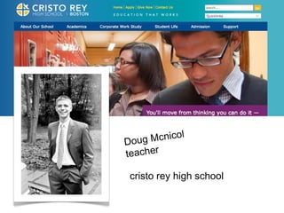 Doug Mcnicol 
teacher 
cristo rey high school 
 