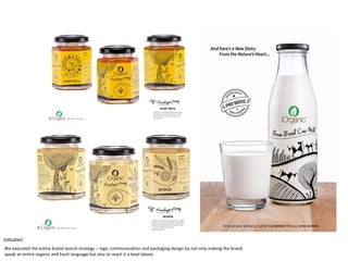 We executed the entire brand launch strategy – logo, communication and packaging design by not only making the brand
speak an entire organic and fresh language but also to reach it a level above.
iORGANIC
 