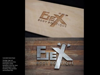 Strategic logo and
branding for one of the
finest gyms / body
boutiques in the city. Have
alos developed in shop
branding, show windows
and boutique POS.
FLEX BODY BOUTIQUE
 