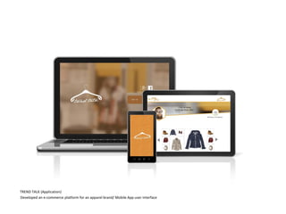 TREND TALK (Application)
Developed an e-commerce platform for an apparel brand/ Mobile App user interface
 