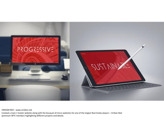 VRIDIAN RED – www.viridian.red
Created a main / master website along with the bouquet of micro-websites for one of the largest Real Estate players – Vridian Red
(premium WTC member) highlighting different projects and details.
 