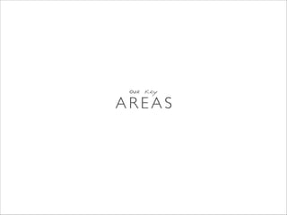 our key
A R E A S
 