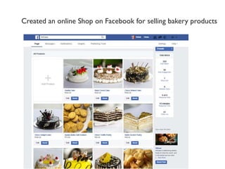 Created an online Shop on Facebook for selling bakery products
 
