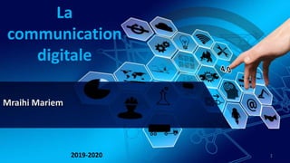 Mraihi Mariem
La
communication
digitale
12019-2020
 