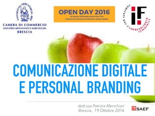 COMUNICAZIONE DIGITALE
E PERSONAL BRANDING
dott.ssa Patrizia Menchiari
Brescia, 19 Ottobre 2016
 
