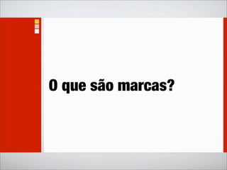 O que são marcas?
 