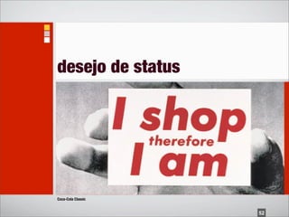 desejo de status




Coca-Cola Classic


                    52
 