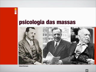 psicologia das massas




Edward Bernayse


                        57
 