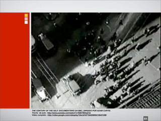 THE CENTURY OF THE SELF. DOCUMENTÁRIO DA BBC, DIRIGIDO POR ADAM CURTIS.
Trecho da aula - http://www.youtube.com/watch?v=fbEITBXwZ1A
Video completo - http://video.google.com/videoplay?docid=6718420906413643126#

                                                                                61
 