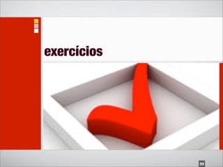 exercícios




             99
 