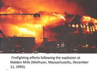 10
Firefighting efforts following the explosion at
Malden Mills (Methuen, Massachusetts, December
11, 1995).
 