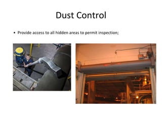Dust Control
• Provide access to all hidden areas to permit inspection;
 