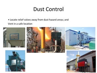 Dust Control
• Locate relief valves away from dust hazard areas; and
Vent in a safe location
 