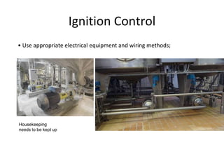 Ignition Control
• Use appropriate electrical equipment and wiring methods;
Housekeeping
needs to be kept up
 