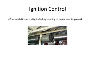 Ignition Control
• Control static electricity, including bonding of equipment to ground;
 
