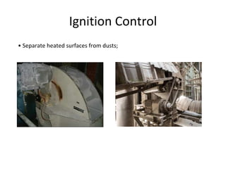 Ignition Control
• Separate heated surfaces from dusts;
 