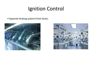 Ignition Control
• Separate heating systems from dusts;
 