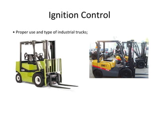 Ignition Control
• Proper use and type of industrial trucks;
 