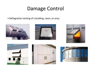 Damage Control
• Deflagration venting of a building, room, or area;
 