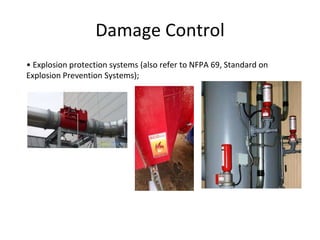 Damage Control
• Explosion protection systems (also refer to NFPA 69, Standard on
Explosion Prevention Systems);
 