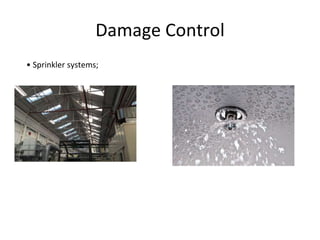 Damage Control
• Sprinkler systems;
 