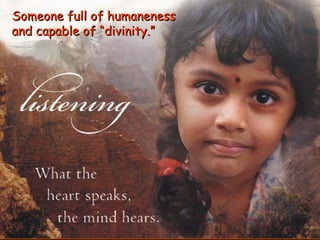 Someone full of humaneness  and capable of “divinity.”   