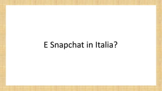 E Snapchat in Italia?
 