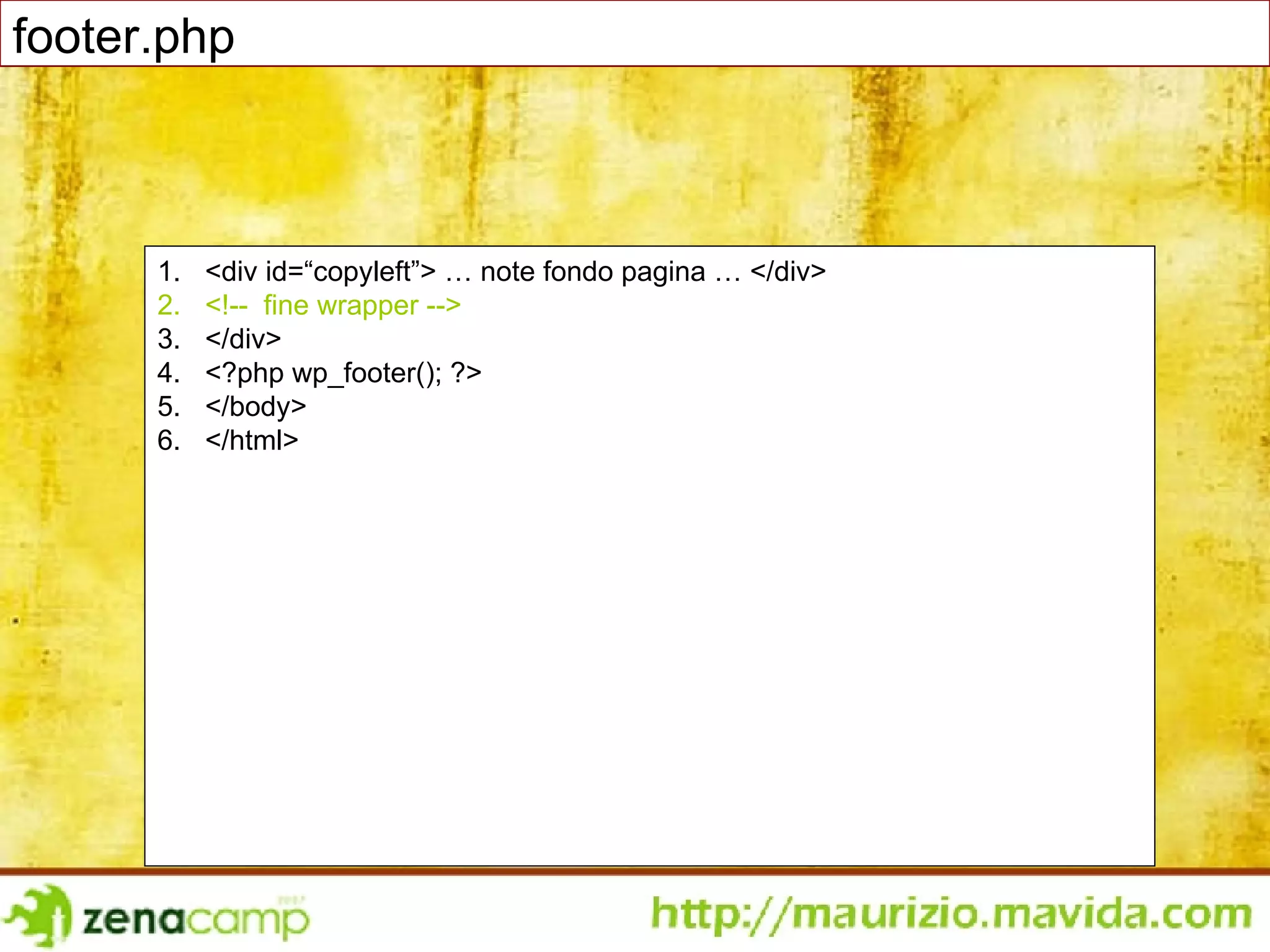 <div id=“copyleft”> … note fondo pagina … </div> <!--  fine wrapper --> </div> <?php wp_footer(); ?> </body> </html> footer.php 