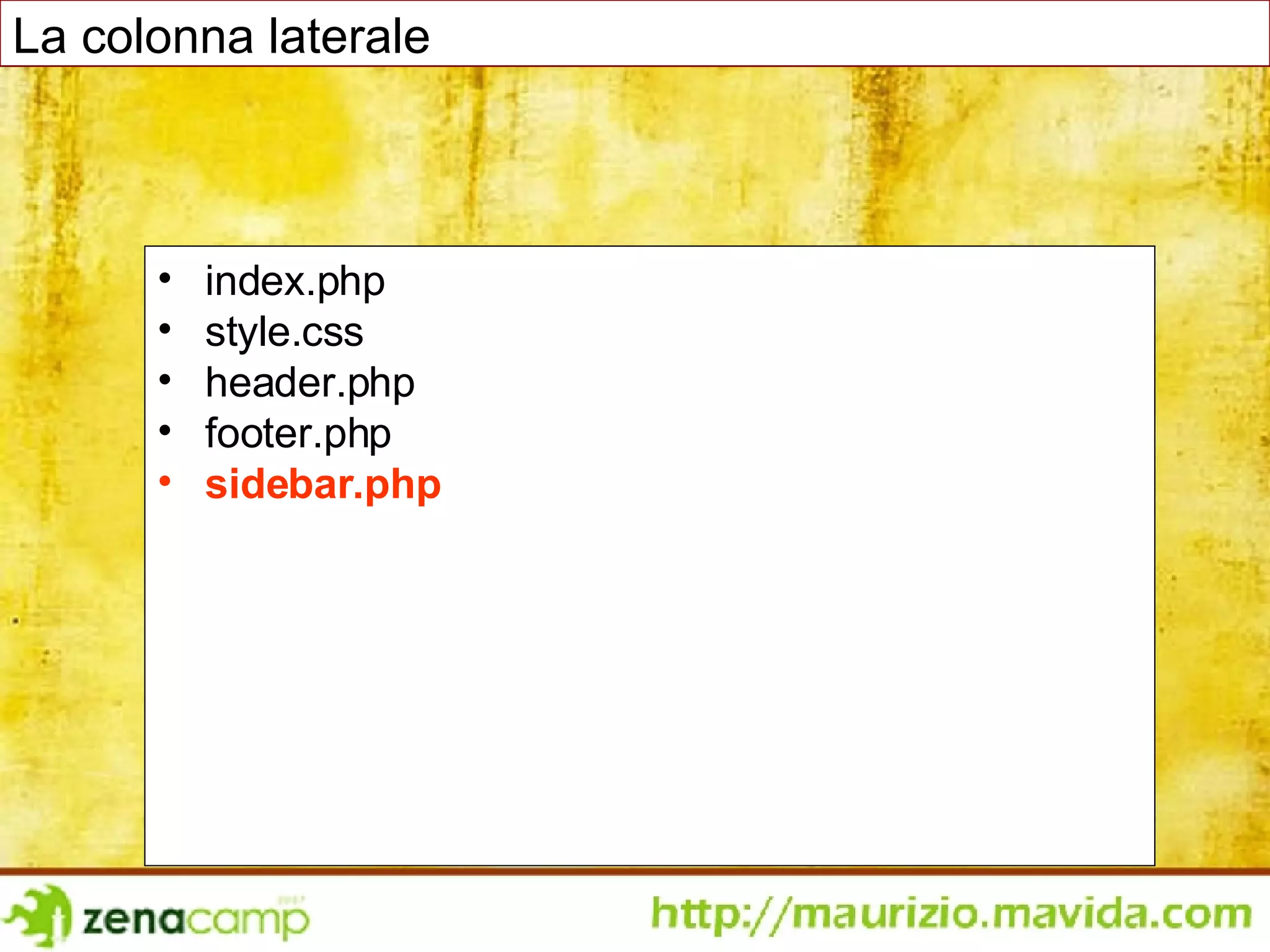 index.php style.css header.php footer.php sidebar.php La colonna laterale 