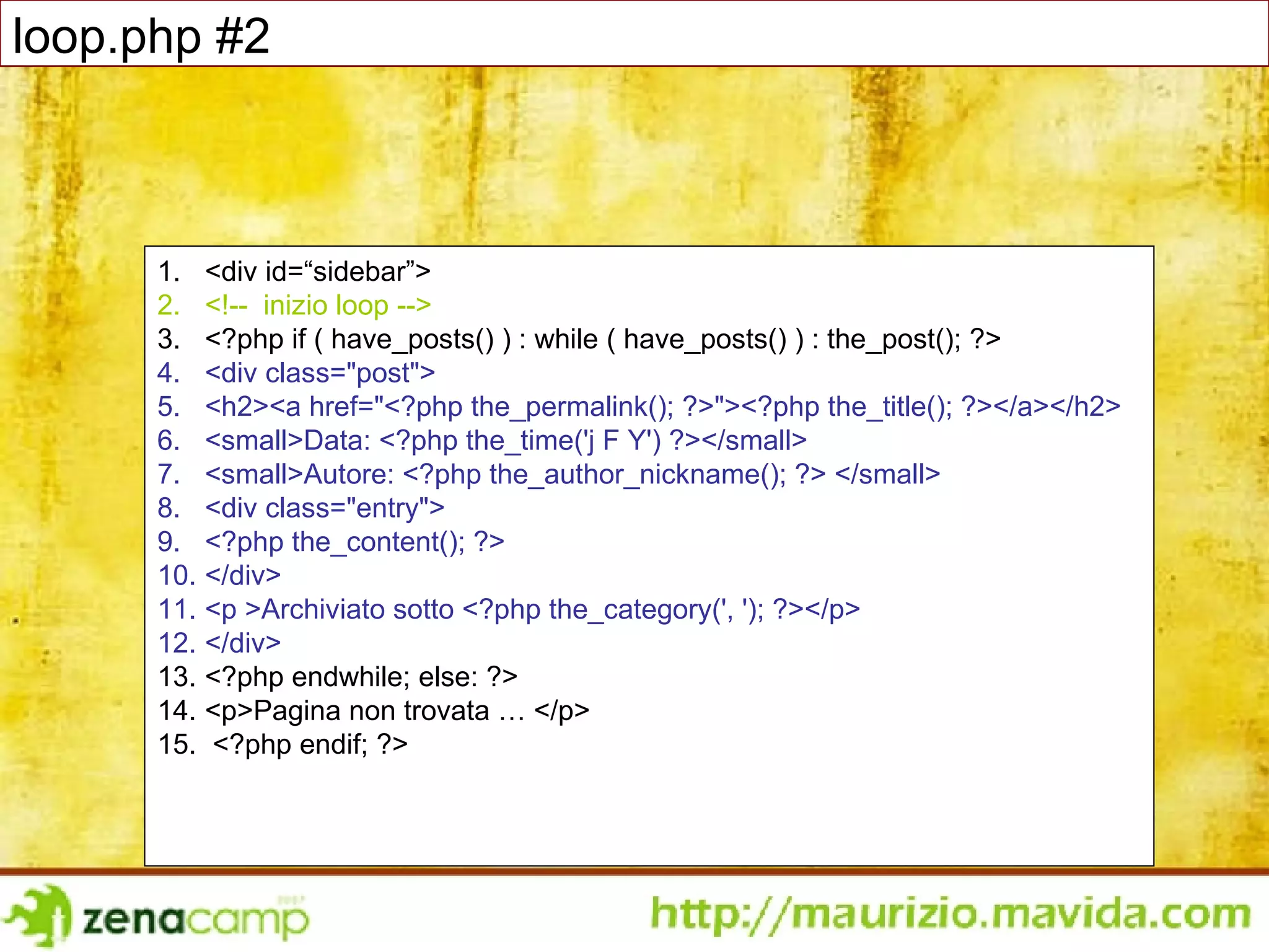 <div id=“sidebar”>  <!--  inizio loop --> <?php if ( have_posts() ) : while ( have_posts() ) : the_post(); ?> <div class=&quot;post&quot;> <h2><a href=&quot;<?php the_permalink(); ?>&quot;><?php the_title(); ?></a></h2> <small>Data: <?php the_time('j F Y') ?></small> <small>Autore: <?php the_author_nickname(); ?> </small> <div class=&quot;entry&quot;> <?php the_content(); ?> </div> <p >Archiviato sotto <?php the_category(', '); ?></p> </div> <?php endwhile; else: ?>  <p>Pagina non trovata … </p> <?php endif; ?>  loop.php #2 