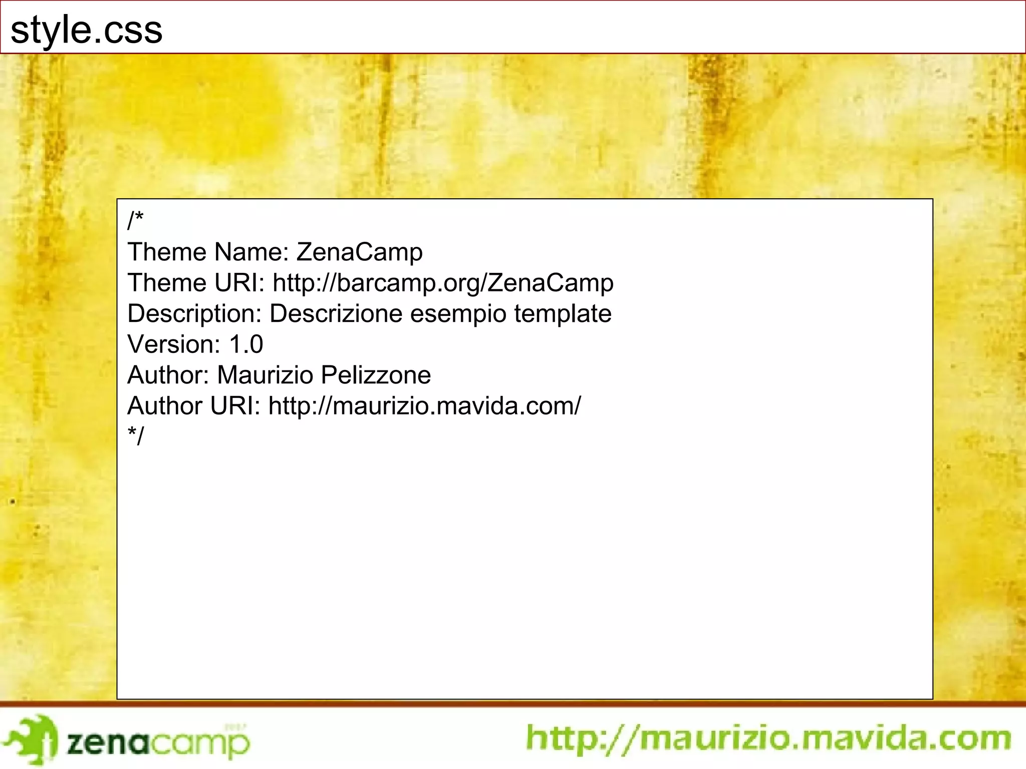 /*  Theme Name: ZenaCamp Theme URI: http://barcamp.org/ZenaCamp Description: Descrizione esempio template Version: 1.0  Author: Maurizio Pelizzone Author URI: http://maurizio.mavida.com/  */  style.css 