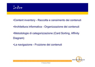 Indice

•Content inventory - Raccolta e censimento dei contenuti

•Architettura informativa - Organizzazione dei contenuti...