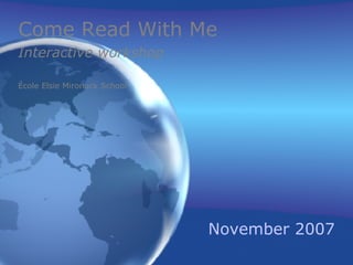 November 2007 Come Read With Me Interactive workshop École Elsie Mironuck School   