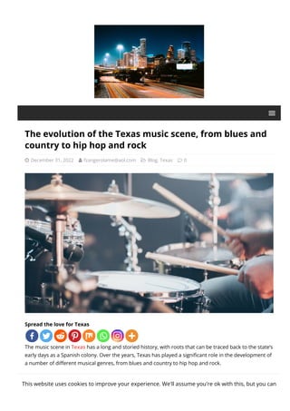The evolution of the Texas music scene, from blues and
country to hip hop and rock
 December 31, 2022  fzangerolame@aol.com  Blog, Texas  0
Spread the love for Texas
The music scene in Texas has a long and storied history, with roots that can be traced back to the state’s
early days as a Spanish colony. Over the years, Texas has played a signi몭cant role in the development of
a number of di몭erent musical genres, from blues and country to hip hop and rock.
One of the earliest forms of music in Texas was the blues, which had its roots in the music of African
Americans who were brought to the state as slaves. The blues was a way for these individuals to express
This website uses cookies to improve your experience. We'll assume you're ok with this, but you can
 